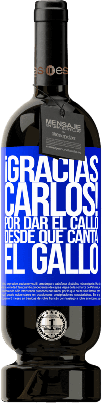 49,95 € Envoi gratuit | Vin rouge Édition Premium MBS® Réserve Gracias Carlos! Por dar el callo desde que canta el gallo Étiquette Bleue. Étiquette personnalisable Réserve 12 Mois Récolte 2016 Tempranillo