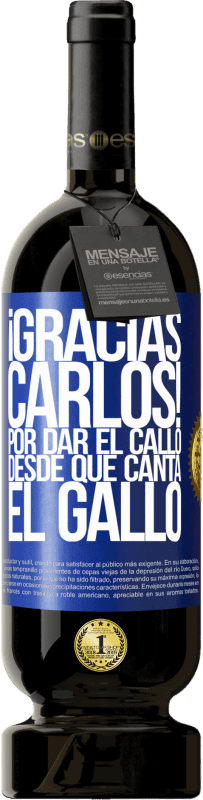 «Gracias Carlos! Por dar el callo desde que canta el gallo» Premium Ausgabe MBS® Reserve