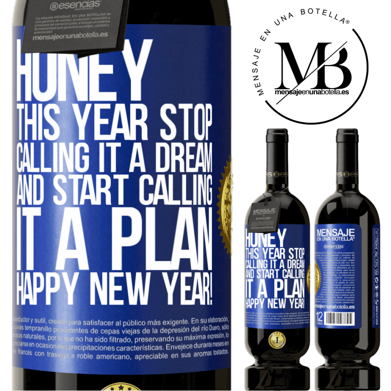 49,95 € Free Shipping | Red Wine Premium Edition MBS® Reserve Honey, this year stop calling it a dream and start calling it a plan. Happy New Year! Blue Label. Customizable label Reserve 12 Months Harvest 2014 Tempranillo