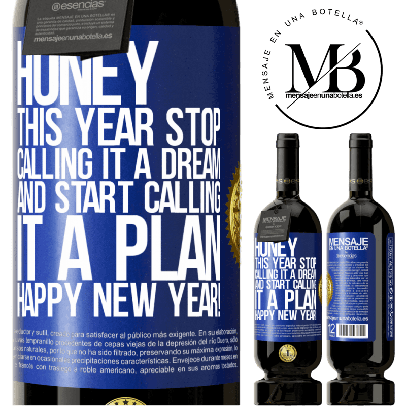 49,95 € Free Shipping | Red Wine Premium Edition MBS® Reserve Honey, this year stop calling it a dream and start calling it a plan. Happy New Year! Blue Label. Customizable label Reserve 12 Months Harvest 2015 Tempranillo