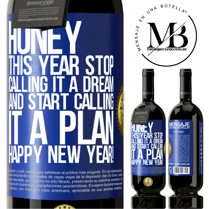49,95 € Free Shipping | Red Wine Premium Edition MBS® Reserve Honey, this year stop calling it a dream and start calling it a plan. Happy New Year! Blue Label. Customizable label Reserve 12 Months Harvest 2016 Tempranillo