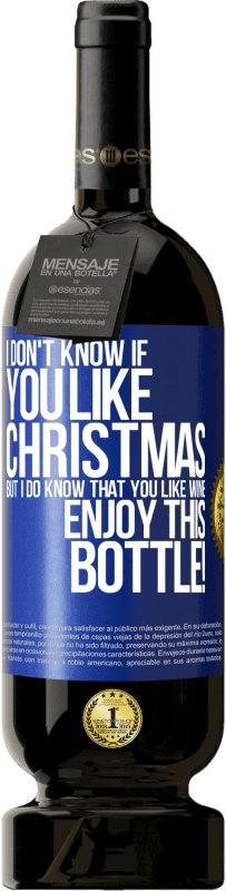 49,95 € | 红酒 高级版 MBS® 预订 我不知道你是否喜欢圣诞节，但我确实知道你喜欢葡萄酒。享受这瓶！ 蓝色标签. 可自定义的标签 预订 12 个月 收成 2014 Tempranillo