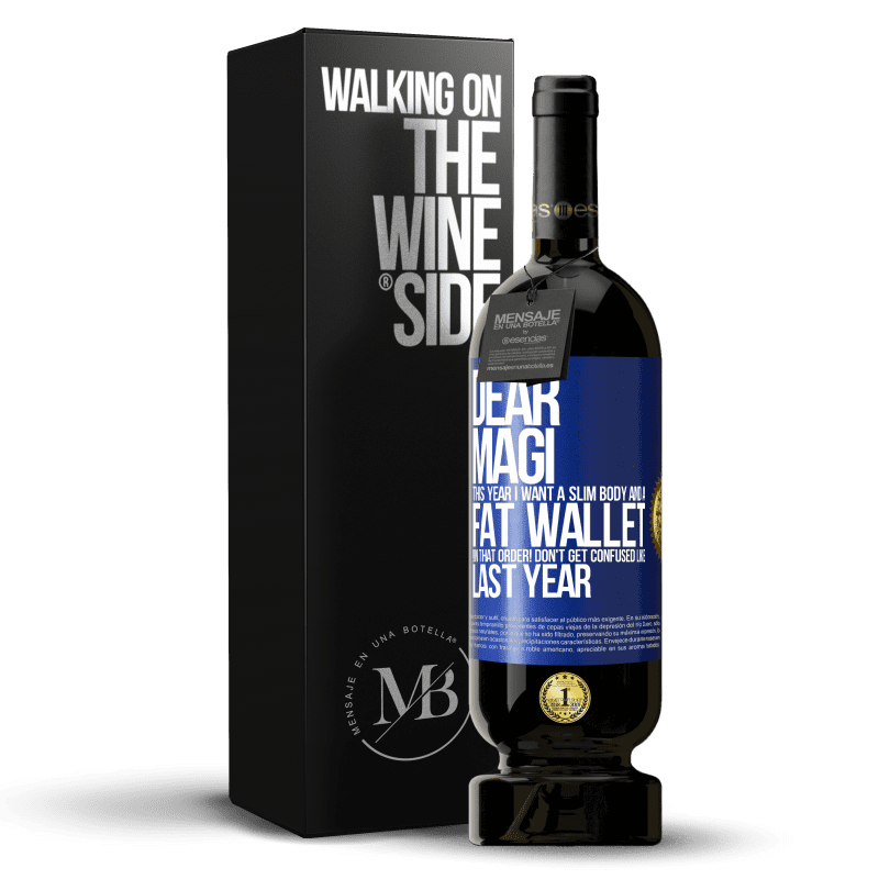 49,95 € Free Shipping | Red Wine Premium Edition MBS® Reserve Dear Magi, this year I want a slim body and a fat wallet. !In that order! Don't get confused like last year Blue Label. Customizable label Reserve 12 Months Harvest 2014 Tempranillo