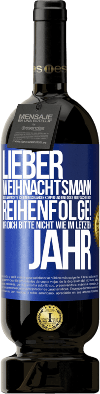 49,95 € Kostenloser Versand | Rotwein Premium Ausgabe MBS® Reserve Lieber Weihnachtsmann, dieses Jahr möchte ich einen schlanken Körper und eine dicke Brieftasche. In dieser Reihenfolge! Irr dich Blaue Markierung. Anpassbares Etikett Reserve 12 Monate Ernte 2016 Tempranillo