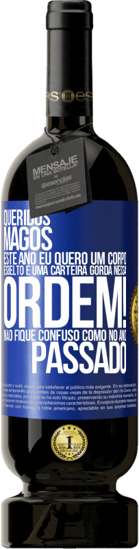 49,95 € Envio grátis | Vinho tinto Edição Premium MBS® Reserva Queridos Magos, este ano eu quero um corpo esbelto e uma carteira gorda. Nessa ordem! Não fique confuso como no ano passado Etiqueta Azul. Etiqueta personalizável Reserva 12 Meses Colheita 2015 Tempranillo