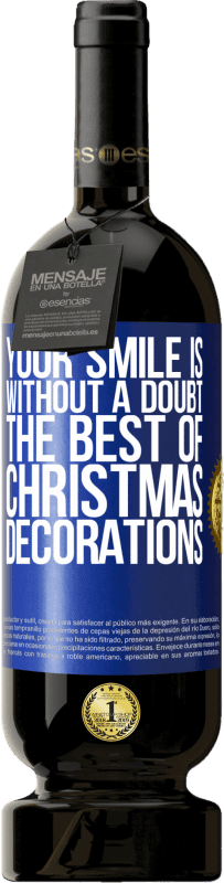 49,95 € | Red Wine Premium Edition MBS® Reserve Your smile is, without a doubt, the best of Christmas decorations Blue Label. Customizable label Reserve 12 Months Harvest 2014 Tempranillo