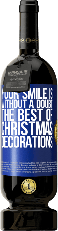 49,95 € | Red Wine Premium Edition MBS® Reserve Your smile is, without a doubt, the best of Christmas decorations Blue Label. Customizable label Reserve 12 Months Harvest 2015 Tempranillo