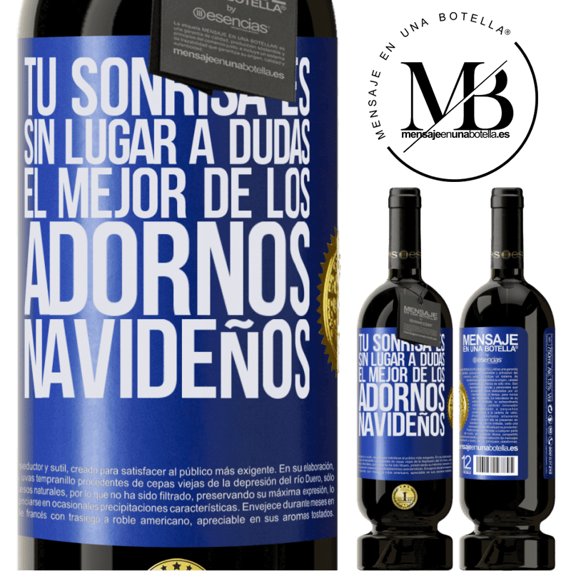 49,95 € Envío gratis | Vino Tinto Edición Premium MBS® Reserva Tu sonrisa es, sin lugar a dudas, el mejor de los adornos navideños Etiqueta Azul. Etiqueta personalizable Reserva 12 Meses Cosecha 2014 Tempranillo