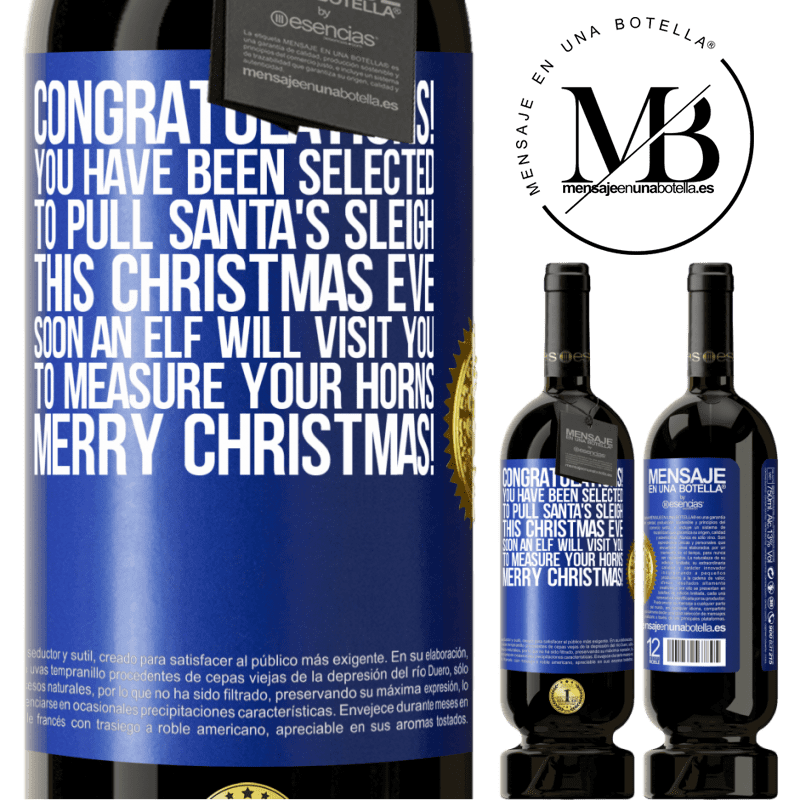 49,95 € Free Shipping | Red Wine Premium Edition MBS® Reserve Congratulations! You have been selected to pull Santa's sleigh this Christmas Eve. Soon an elf will visit you to measure Blue Label. Customizable label Reserve 12 Months Harvest 2014 Tempranillo