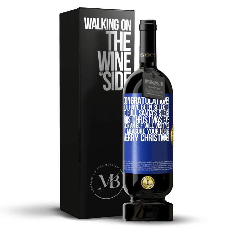 49,95 € Free Shipping | Red Wine Premium Edition MBS® Reserve Congratulations! You have been selected to pull Santa's sleigh this Christmas Eve. Soon an elf will visit you to measure Blue Label. Customizable label Reserve 12 Months Harvest 2014 Tempranillo