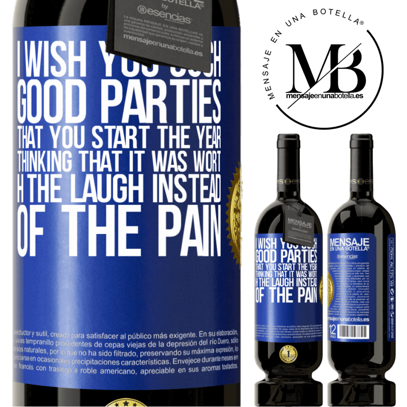 49,95 € Free Shipping | Red Wine Premium Edition MBS® Reserve I wish you such good parties, that you start the year thinking that it was worth the laugh instead of the pain Blue Label. Customizable label Reserve 12 Months Harvest 2014 Tempranillo