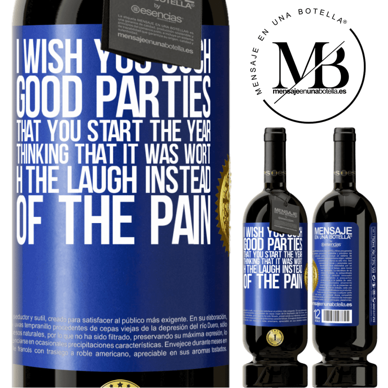 49,95 € Free Shipping | Red Wine Premium Edition MBS® Reserve I wish you such good parties, that you start the year thinking that it was worth the laugh instead of the pain Blue Label. Customizable label Reserve 12 Months Harvest 2016 Tempranillo