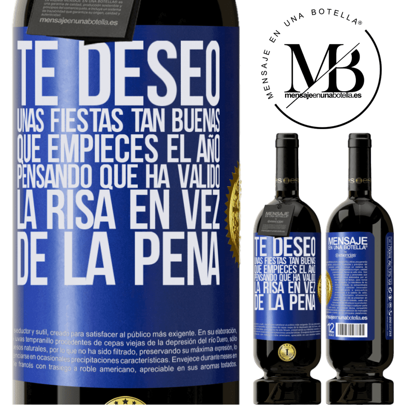 49,95 € Envío gratis | Vino Tinto Edición Premium MBS® Reserva Te deseo unas fiestas tan buenas, que empieces el año pensando que ha valido la risa en vez de la pena Etiqueta Azul. Etiqueta personalizable Reserva 12 Meses Cosecha 2014 Tempranillo