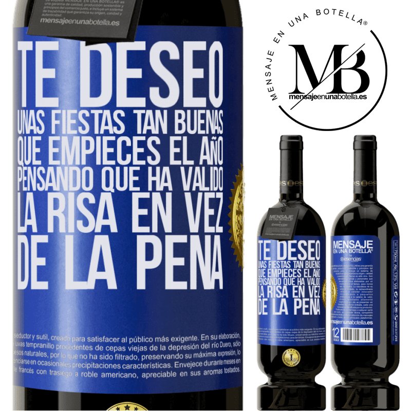 49,95 € Envío gratis | Vino Tinto Edición Premium MBS® Reserva Te deseo unas fiestas tan buenas, que empieces el año pensando que ha valido la risa en vez de la pena Etiqueta Azul. Etiqueta personalizable Reserva 12 Meses Cosecha 2016 Tempranillo
