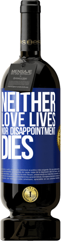 49,95 € | Red Wine Premium Edition MBS® Reserve Neither love lives, nor disappointment dies Blue Label. Customizable label Reserve 12 Months Harvest 2014 Tempranillo