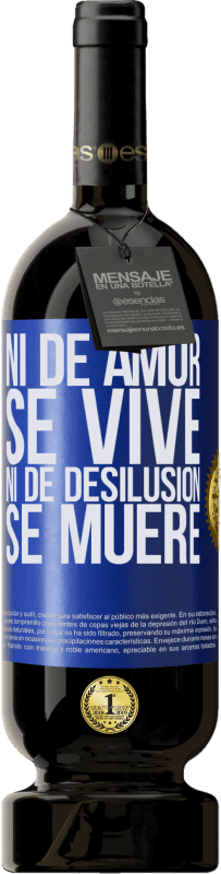 «Ni de amor se vive, ni de desilusión se muere» Edición Premium MBS® Reserva