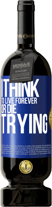 49,95 € | Red Wine Premium Edition MBS® Reserve I think to live forever, or die trying Blue Label. Customizable label Reserve 12 Months Harvest 2014 Tempranillo