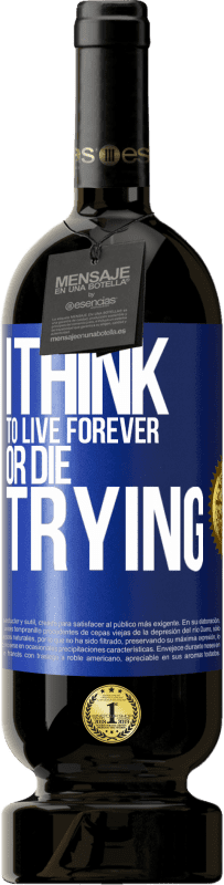 49,95 € | Red Wine Premium Edition MBS® Reserve I think to live forever, or die trying Blue Label. Customizable label Reserve 12 Months Harvest 2015 Tempranillo