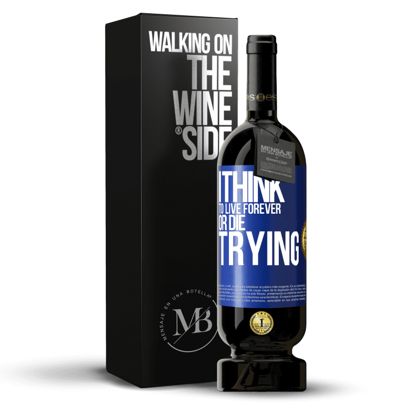 49,95 € Free Shipping | Red Wine Premium Edition MBS® Reserve I think to live forever, or die trying Blue Label. Customizable label Reserve 12 Months Harvest 2014 Tempranillo