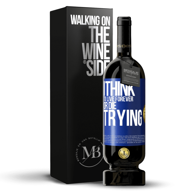 49,95 € Free Shipping | Red Wine Premium Edition MBS® Reserve I think to live forever, or die trying Blue Label. Customizable label Reserve 12 Months Harvest 2015 Tempranillo