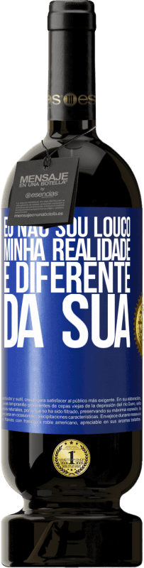 49,95 € | Vinho tinto Edição Premium MBS® Reserva Eu não sou louco, minha realidade é diferente da sua Etiqueta Azul. Etiqueta personalizável Reserva 12 Meses Colheita 2016 Tempranillo