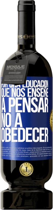 49,95 € | Vino Tinto Edición Premium MBS® Reserva Por una educación que nos enseñe a pensar no a obedecer Etiqueta Azul. Etiqueta personalizable Reserva 12 Meses Cosecha 2016 Tempranillo