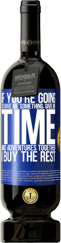 «If you're going to give me something, give me time and adventures together. I buy the rest» Premium Edition MBS® Reserve