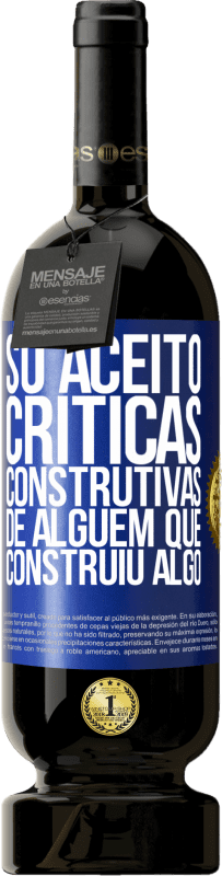 49,95 € Envio grátis | Vinho tinto Edição Premium MBS® Reserva Só aceito críticas construtivas de alguém que construiu algo Etiqueta Azul. Etiqueta personalizável Reserva 12 Meses Colheita 2016 Tempranillo