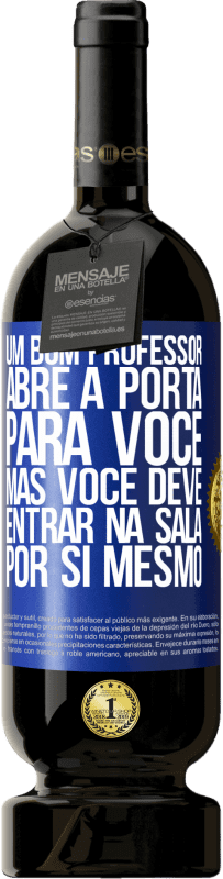 «Um bom professor abre a porta para você, mas você deve entrar na sala por si mesmo» Edição Premium MBS® Reserva