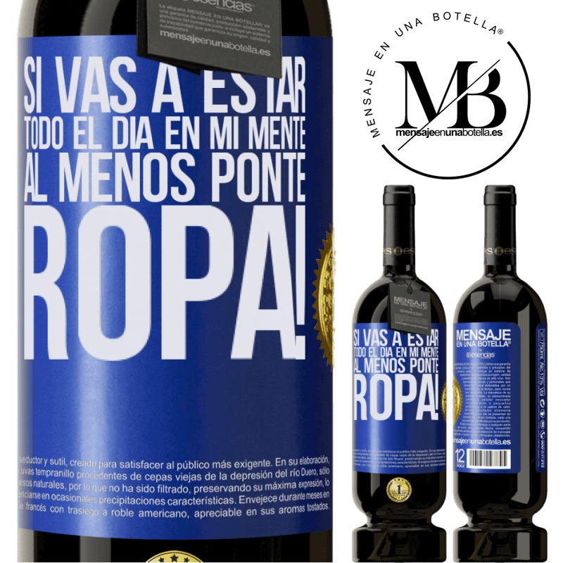 49,95 € Envío gratis | Vino Tinto Edición Premium MBS® Reserva Si vas a estar todo el día en mi mente, al menos ponte ropa! Etiqueta Azul. Etiqueta personalizable Reserva 12 Meses Cosecha 2016 Tempranillo