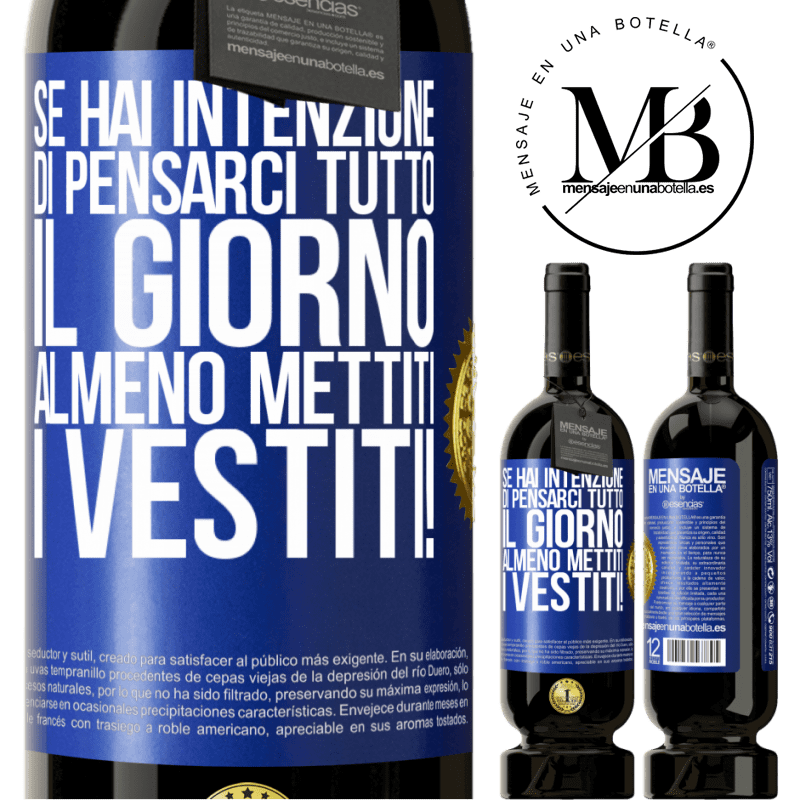 49,95 € Spedizione Gratuita | Vino rosso Edizione Premium MBS® Riserva Se hai intenzione di pensarci tutto il giorno, almeno mettiti i vestiti! Etichetta Blu. Etichetta personalizzabile Riserva 12 Mesi Raccogliere 2015 Tempranillo