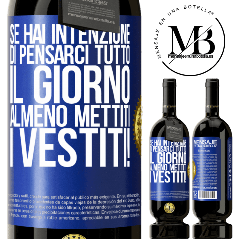 49,95 € Spedizione Gratuita | Vino rosso Edizione Premium MBS® Riserva Se hai intenzione di pensarci tutto il giorno, almeno mettiti i vestiti! Etichetta Blu. Etichetta personalizzabile Riserva 12 Mesi Raccogliere 2016 Tempranillo