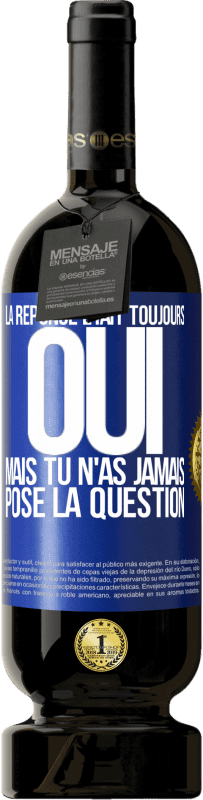 49,95 € Envoi gratuit | Vin rouge Édition Premium MBS® Réserve La réponse était toujours OUI. Mais tu n'as jamais posé la question Étiquette Bleue. Étiquette personnalisable Réserve 12 Mois Récolte 2016 Tempranillo