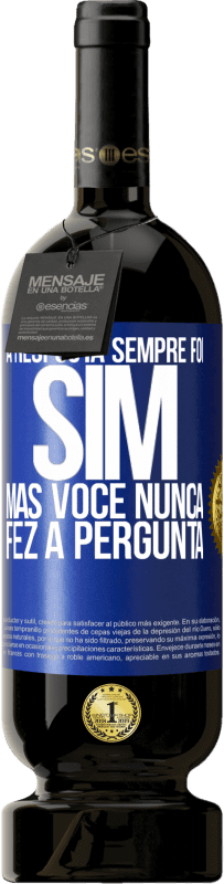 49,95 € | Vinho tinto Edição Premium MBS® Reserva A resposta sempre foi SIM. Mas você nunca fez a pergunta Etiqueta Azul. Etiqueta personalizável Reserva 12 Meses Colheita 2016 Tempranillo