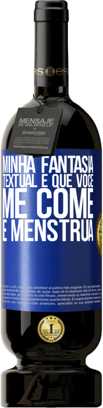 49,95 € | Vinho tinto Edição Premium MBS® Reserva Minha fantasia textual é que você me come e menstrua Etiqueta Azul. Etiqueta personalizável Reserva 12 Meses Colheita 2015 Tempranillo