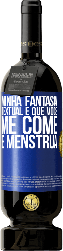 49,95 € | Vinho tinto Edição Premium MBS® Reserva Minha fantasia textual é que você me come e menstrua Etiqueta Azul. Etiqueta personalizável Reserva 12 Meses Colheita 2016 Tempranillo