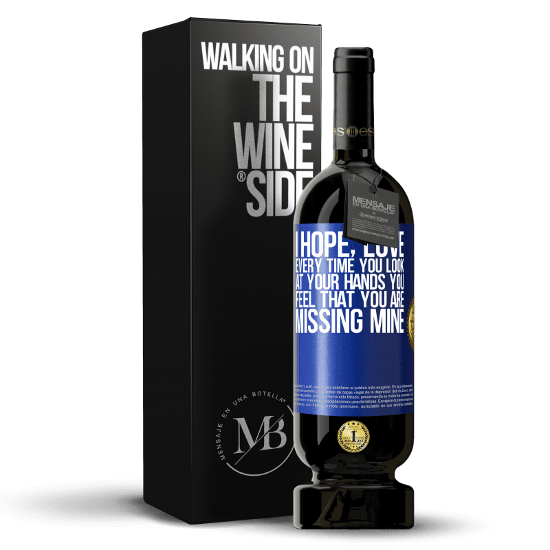 49,95 € Free Shipping | Red Wine Premium Edition MBS® Reserve I hope, love, every time you look at your hands you feel that you are missing mine Blue Label. Customizable label Reserve 12 Months Harvest 2015 Tempranillo