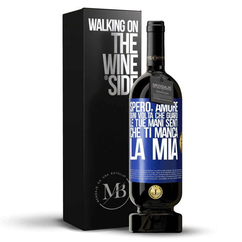 49,95 € Spedizione Gratuita | Vino rosso Edizione Premium MBS® Riserva Spero, amore, ogni volta che guardi le tue mani senti che ti manca la mia Etichetta Blu. Etichetta personalizzabile Riserva 12 Mesi Raccogliere 2015 Tempranillo