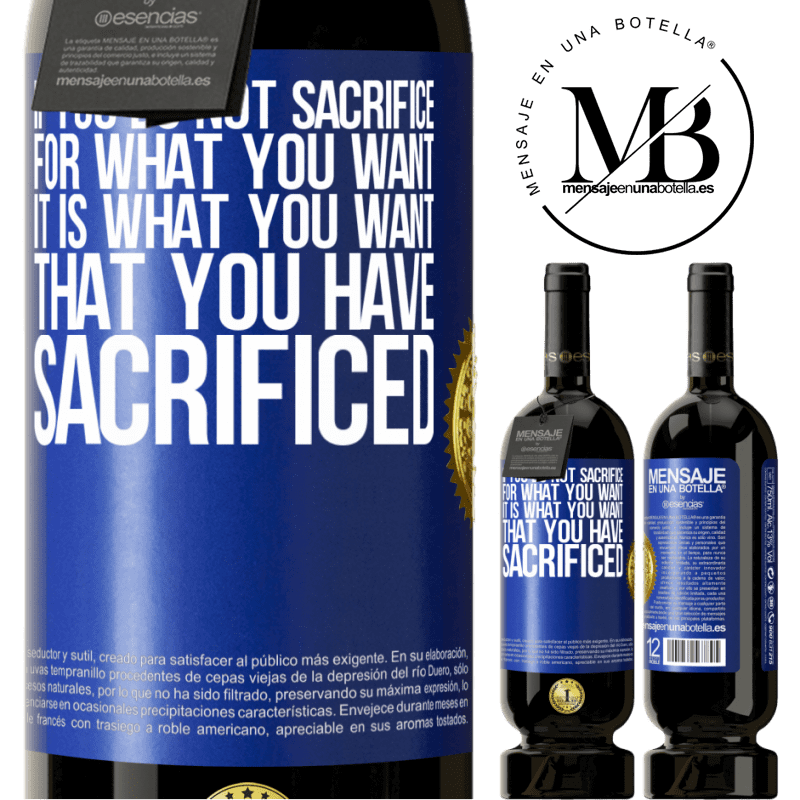 29,95 € Free Shipping | Red Wine Premium Edition MBS® Reserva If you do not sacrifice for what you want, it is what you want that you have sacrificed Blue Label. Customizable label Reserva 12 Months Harvest 2014 Tempranillo