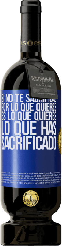 49,95 € Envío gratis | Vino Tinto Edición Premium MBS® Reserva Si no te sacrificas por lo que quieres, es lo que quieres lo que has sacrificado Etiqueta Azul. Etiqueta personalizable Reserva 12 Meses Cosecha 2016 Tempranillo
