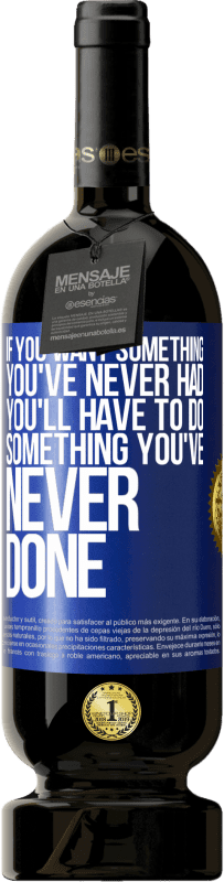 49,95 € | 赤ワイン プレミアム版 MBS® 予約する あなたが今まで持っていなかった何かが欲しいなら、あなたはあなたがやったことがない何かをしなければなりません 青いタグ. カスタマイズ可能なラベル 予約する 12 月 収穫 2016 Tempranillo