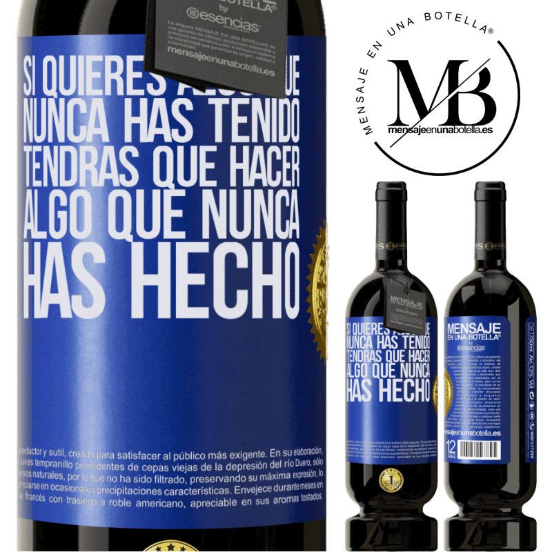 49,95 € Envío gratis | Vino Tinto Edición Premium MBS® Reserva Si quieres algo que nunca has tenido, tendrás que hacer algo que nunca has hecho Etiqueta Azul. Etiqueta personalizable Reserva 12 Meses Cosecha 2016 Tempranillo