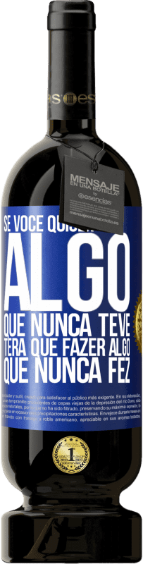 49,95 € Envio grátis | Vinho tinto Edição Premium MBS® Reserva Se você quiser algo que nunca teve, terá que fazer algo que nunca fez Etiqueta Azul. Etiqueta personalizável Reserva 12 Meses Colheita 2016 Tempranillo