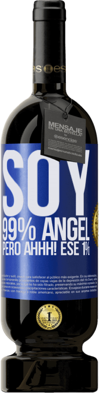 «Soy 99% ángel, pero ahhh! ese 1%» Edición Premium MBS® Reserva
