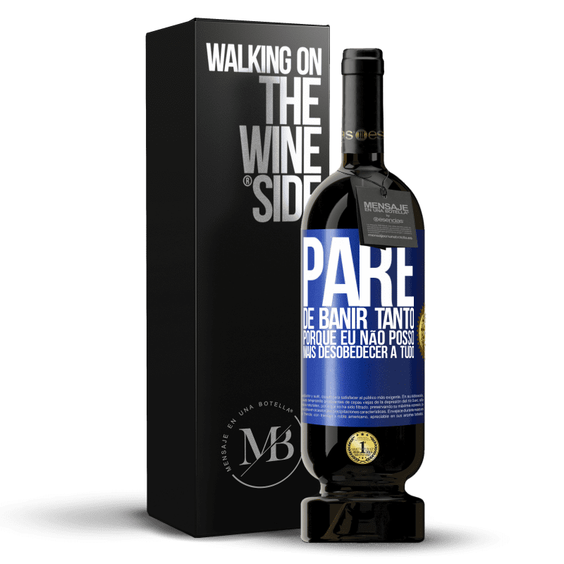 49,95 € Envio grátis | Vinho tinto Edição Premium MBS® Reserva Pare de banir tanto, porque eu não posso mais desobedecer a tudo Etiqueta Azul. Etiqueta personalizável Reserva 12 Meses Colheita 2015 Tempranillo