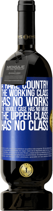 «A rare country: the working class has no works, the middle case has no means, the upper class has no class» Premium Edition MBS® Reserve