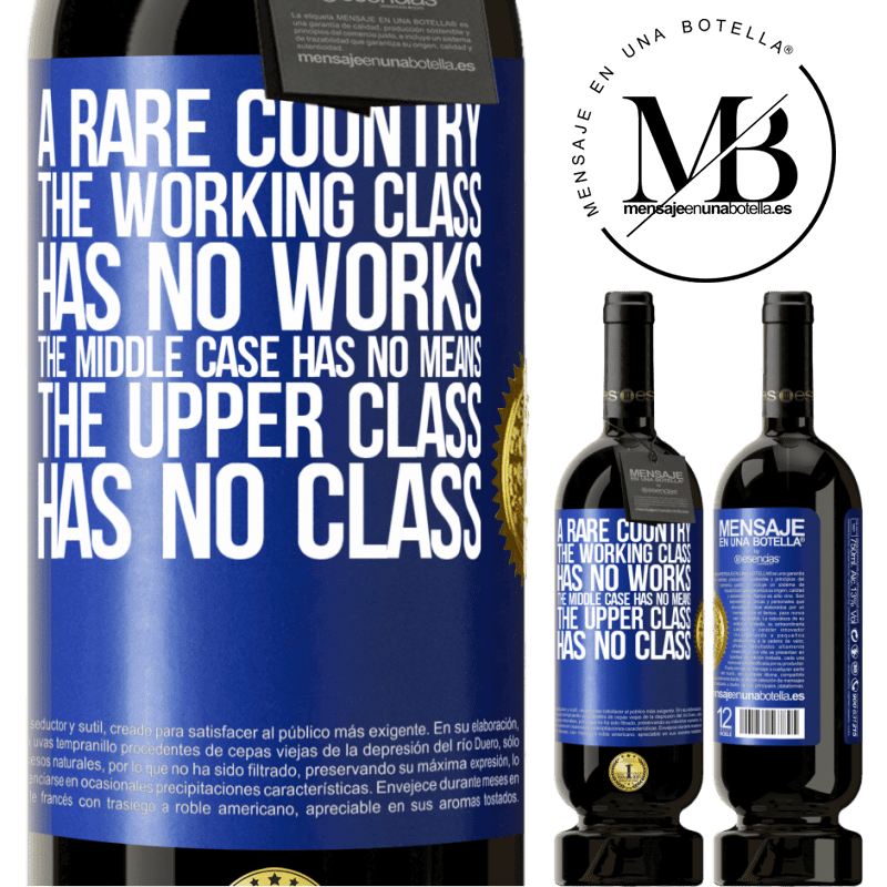 49,95 € Free Shipping | Red Wine Premium Edition MBS® Reserve A rare country: the working class has no works, the middle case has no means, the upper class has no class Blue Label. Customizable label Reserve 12 Months Harvest 2014 Tempranillo