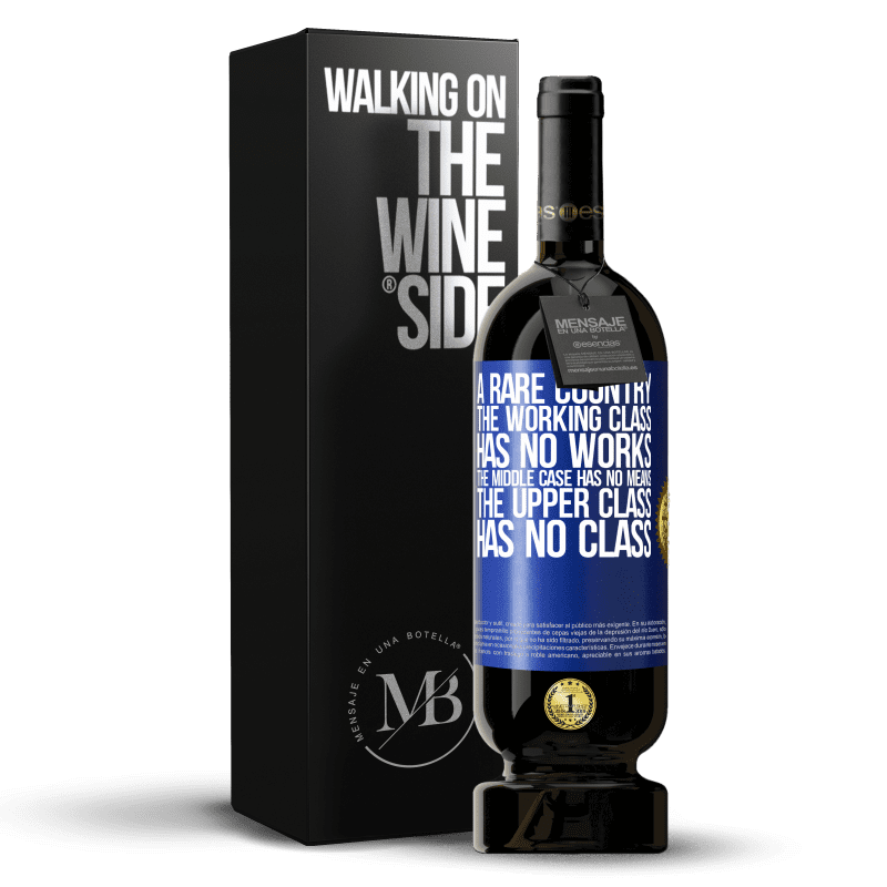 49,95 € Free Shipping | Red Wine Premium Edition MBS® Reserve A rare country: the working class has no works, the middle case has no means, the upper class has no class Blue Label. Customizable label Reserve 12 Months Harvest 2014 Tempranillo
