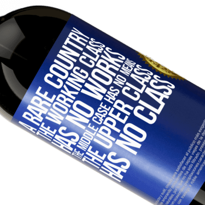 Unique & Personal Expressions. «A rare country: the working class has no works, the middle case has no means, the upper class has no class» Premium Edition MBS® Reserve