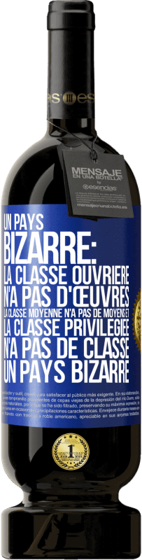 49,95 € Envoi gratuit | Vin rouge Édition Premium MBS® Réserve Un pays bizarre: la classe ouvrière n'a pas d'œuvres, la classe moyenne n'a pas de moyens et la classe privilegiée n'a pas de cl Étiquette Bleue. Étiquette personnalisable Réserve 12 Mois Récolte 2016 Tempranillo
